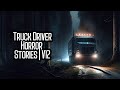 25 Truly DISTURBING TRUE Truck Driver Horror Stories | V12