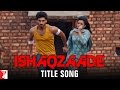 Ishaqzaade - Title Song | Arjun Kapoor | Parineeti Chopra | Javed Ali | Shreya Ghoshal