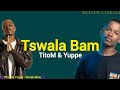 TitoM & Yuppe - Tswala Bam [Ft. S.N.E & EeQue] (Lyric Video)