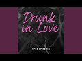 Drunk in Love (Sped Up)