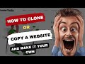 HOW TO CLONE OR COPY A WEBSITE AND EDIT THE NECESSARY DETAILS TO MAKE IT YOURS