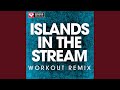Islands in the Stream (Extended Workout Remix)