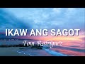 Ikaw Ang Sagot -Lyrics- | Tom Rodriguez