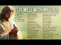 The Greatest Hymns of All Time - It Is Well With My Soul and Other Favorites