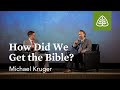 Michael Kruger: How Did We Get the Bible? (Seminar)