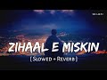 Zihaal E Miskin (Slowed + Reverb) | Vishal Mishra, Shreya Ghoshal | SR Lofi