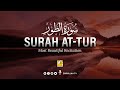 Calm your soul through Stunning recitation of Surah At-Tur سورة الطور | Zikrullah TV