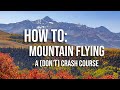 How To: Mountain Flying - A (don't) Crash Course