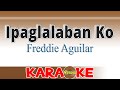 Ipaglalaban Ko - Freddie Aguilar (Karaoke)