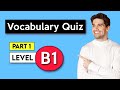 B1 Vocabulary Quiz - Part 1 | English Vocabulary Quiz