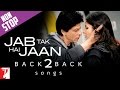 Back 2 Back - Jab Tak Hai Jaan | Shah Rukh Khan | Katrina Kaif | Anushka Sharma | A. R. Rahman