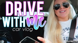 DRIVE WITH ME!! CAR VLOG & CURRENT MUSIC FAVORITES (JULY 2017) || Kellyprepster