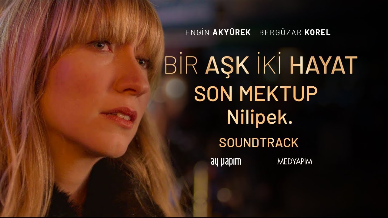 Bir Aşk İki Hayat – Sinemalarda | Son Mektup ( Bu Sana Son Mektubum ) – Nilipek. | Soundtrack