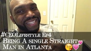 Being A Single Straight Man In Atlanta... 😘💕#CEOLifestyle Ep4