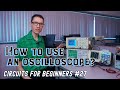 How to use an oscilloscope (Circuits for Beginners #27)