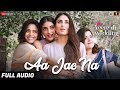 Aa Jao Na - Full Audio|Veere Di Wedding|Kareena, Sonam, Swara & Shikha|Arijit Singh,Shashwat Sachdev