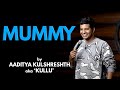 Mummy | Stand up Comedy | Aaditya Kulshreshth aka Kullu