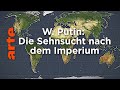 W. Putin: Die Sehnsucht nach dem Imperium | Mit offenen Karten | ARTE
