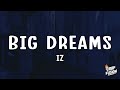 IZ - Big Dreams (Lyrics)