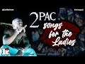 2Pac Mix ** For The Ladies **
