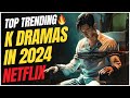 New Trending🔥: 7 Awesome K Dramas on Netflix In 2024