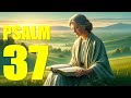 PSALM 37 Reading:  Don't Fret Because of Evildoers (KJV)
