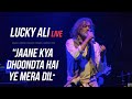 Jaane Kya Dhoondta Hai Ye Mera DiL | Lucky Ali Live