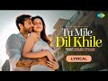 Tu Mile Dil Khile | Lyrical | Stebin Ben | Asees Kaur | Larissa B | Lijo G-Dj Chetas