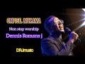 OMPISE  MUKAMA Non stop worship Dennis Romans J