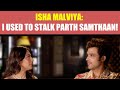 Did Isha Malviya Control Herself From Falling In Love With Parth Samthaan ?