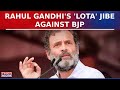 Rahul Gandhi's 'Khali Lota' Attack On BJP And PM Modi After Poor Voter Turnout In Lok Sabha Polls