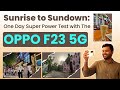 Sunrise to Sundown: One Day Super Power Test with The OPPO F23 5G!