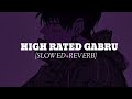 HIGH RATED GABRU [SLOWED+REVERB]