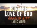 For the Love of God (Andrew Ripp) - Lyric Video