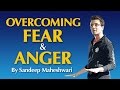 Overcoming Fear & Anger - By Sandeep Maheshwari I Hindi