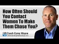 How Often Should You Contact Women To Make Them Chase You?
