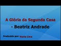 A Glória da Segunda Casa - Beatriz Andrade playback com letra