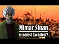 Is Mimar Sinan The Greatest Architect?