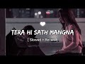 Tera Hi Sath Mangna [ Showed + Reverb ]