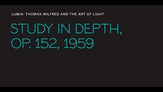 Thomas Wilfred, "Study in Depth, Op. 152"