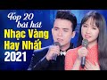 Top 20 Bài Nhạc Vàng Hay Nhất Năm 2021 - Lê Sang & Kim Chi