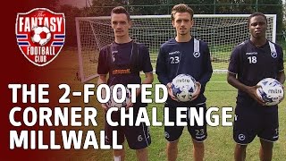 The 2-Footed Corner Challenge - Millwall - The Fantasy Football Club The 2-Footed Corner Challenge - Millwall - The Fantasy Football Club