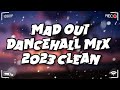 Mad Out | Dancehall Mix 2023 Clean - King Effect(Valiant, Byron Messia, 450, Teejay)