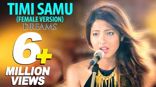 Timi Samu Female Verison | DREAMS Nepali Movie | Anmol K.C, Samragyee R.L Shah, Bhuwan K.C