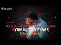 Kyun Ki Itna Pyar [90's- Slowed X Reverb] Udit narayan & Alka Yagnik | Lofi's today 1m