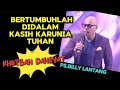 BERTUMBUHLAH DIDALAM KASIH KARUNIA_ KHOTBAH INSPIRATIF_PS. BILLY LANTANG.