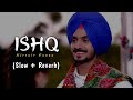 Ishq (Slow + Reverb) : Nirvair Pannu | Deol Harman | New Punjabi Song 2023 | Jot Music | Lofi Song