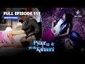 FULL EPISODE-111 | Pyaar Kii Ye Ek Kahaani | Piya Huyi Gaayab! | प्यार की ये एक कहानी