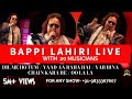 Bappi Lahiri Live I Dil Me Ho Tum I Yaad Aa Raha Hai I Tama Tama Loge I Oo La La I I am Disco Dancer