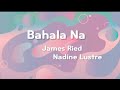BAHALA NA - NADINE LUSTRE AND JAMES RIED ( MIMS OFFICIAL LYRICS )